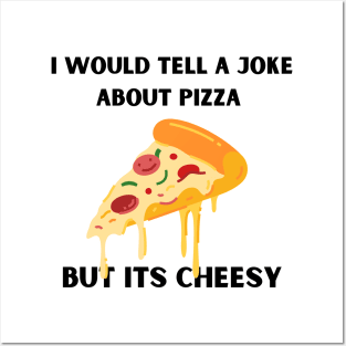 I Would Tell A Joke About Pizza But Its Cheesy Posters and Art